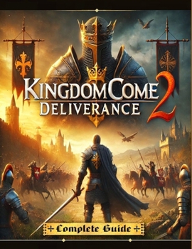Paperback Kingdom Come Deliverance 2: The Most Complete and Updated Guide with Tips, Tricks, Walkthrough, and Strategies to Become a Pro Player Book