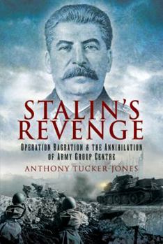 Hardcover Stalin's Revenge: Operation Bagration and the Annihilation of Army Group Centre Book