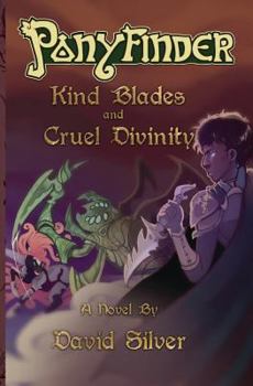 Ponyfinder - Kind Blades and Cruel Divinities - Book  of the Ponyfinder
