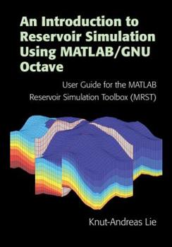 Hardcover An Introduction to Reservoir Simulation Using Matlab/Gnu Octave: User Guide for the MATLAB Reservoir Simulation Toolbox (Mrst) Book