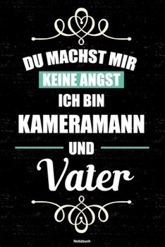 Du machst mir keine Angst ich bin Kameramann und Vater Notizbuch: Kameramann Journal DIN A5 liniert 120 Seiten Geschenk