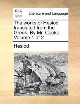 Paperback The Works of Hesiod Translated from the Greek. by Mr. Cooke. Volume 1 of 2 Book