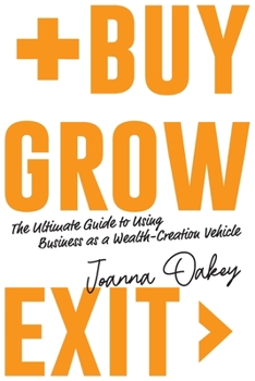 Paperback Buy, Grow, Exit: The ultimate guide to using business as a wealth-creation vehicle Book