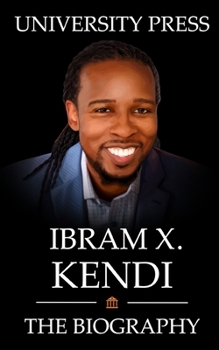 Paperback Ibram X. Kendi: The Biography of Ibram X. Kendi: America's Preeminent Antiracist Activist of the 21st Century Book