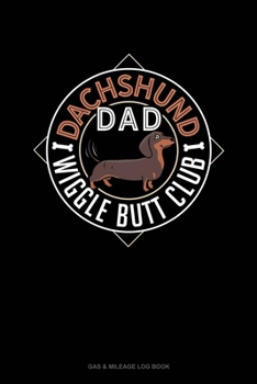 Dachshund Dad Wiggle Butt Club: Gas & Mileage Log Book