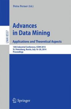 Paperback Advances in Data Mining: Applications and Theoretical Aspects: 14th Industrial Conference, ICDM 2014, St. Petersburg, Russia, July 16-20, 2014, Procee Book