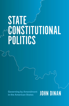 Paperback State Constitutional Politics: Governing by Amendment in the American States Book