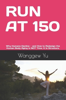 Paperback Run at 150: Why Humans Decline - and How to Redesign the Human Body Aging Is NOT Time. It Is Structure. Book