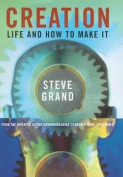 Hardcover Creation: Life and How to Make It by Steve Grand Book