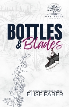 Bottles & Blades - Book #1 of the Eagles Hockey: Oak Ridge Vineyards