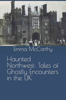 Haunted Northwest: Tales of Ghostly Encounters in the UK