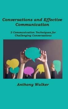 Hardcover Conversations and Effective Communication: 3 Communication Techniques for Challenging Conversations Book