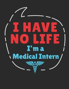 Paperback I Have No Life I'm A Medical Intern: Medical Intern 2020 Weekly Planner (Jan 2020 to Dec 2020), Paperback 8.5 x 11, Calendar Schedule Organizer Book