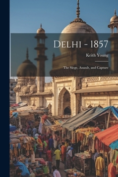 Paperback Delhi - 1857: The Siege, Assault, and Capture Book