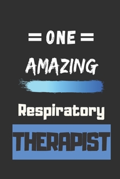 One Amazing Respiratory Therapist: lined notebook, Respiratory Therapist Appreciation Gift