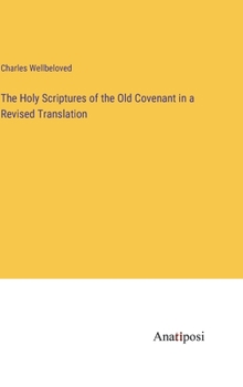 Hardcover The Holy Scriptures of the Old Covenant in a Revised Translation Book