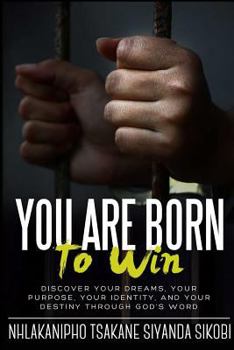 Paperback You Are Born to Win: Discover Your Dreams, Your Purpose, Your Identity, And Your Destiny Through God's Word Book