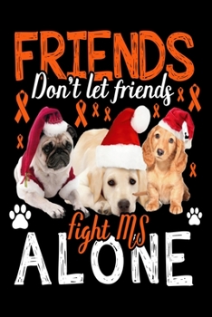 Paperback Friends Don't Let Friends Fight MS Alone: Cute Dachshund Dog Lover Journal / Notebook / Diary Perfect for Birthday Card Present or Christmas Gift Supp Book