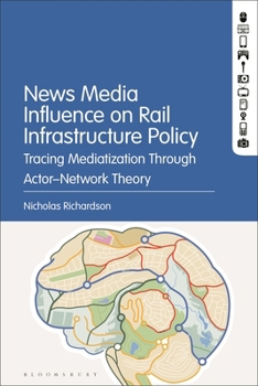 Paperback News Media Influence on Rail Infrastructure Policy: Tracing Mediatization Through Actor-Network Theory Book