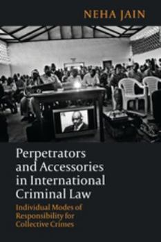 Paperback Perpetrators and Accessories in International Criminal Law: Individual Modes of Responsibility for Collective Crimes Book