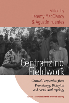 Paperback Centralizing Fieldwork: Critical Perspectives from Primatology, Biological and Social Anthropology Book
