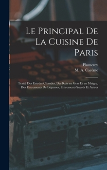 Hardcover Le principal de la cuisine de Paris: Traité des entrées chaudes, des rots en gras et en maigre, des entrements de légumes, entrements sucrés et autres [French] Book
