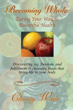 Paperback Becoming Whole: Eating Your Way to Bountiful Health Book