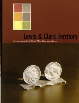 Paperback Lewis & Clark Territory: Contemporary Artists Revisit Place, Race, and Memory Book