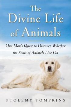 Hardcover The Divine Life of Animals: One Man's Quest to Discover Whether the Souls of Animals Live on Book