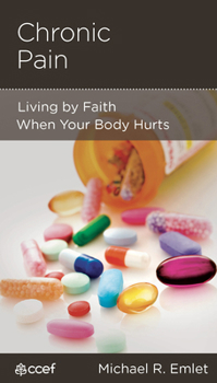 Chronic Pain: Living by Faith When Your Body Hurts - Book  of the CCEF Minibooks