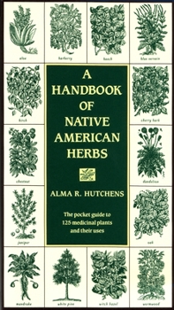 Paperback A Handbook of Native American Herbs: The Pocket Guide to 125 Medicinal Plants and Their Uses Book