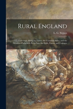 Paperback Rural England: Loiterings Along the Lanes, the Common-sides, and the Meadow-paths With Peeps Into the Halls, Farms, and Cottages Book