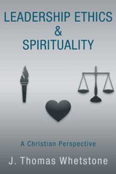 Hardcover Leadership Ethics & Spirituality: A Christian Perspective Book