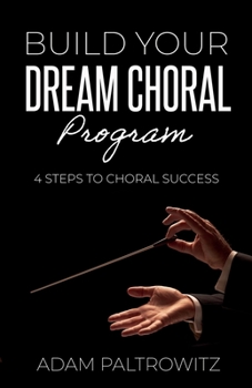 Paperback Build Your Dream Choral Program: 4 Steps to Choral Success Book