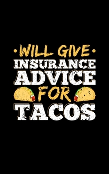 Paperback Will Give Insurance Advice For Tacos: Journal For Insurance Agent Salesman, Saleswoman, or Actuary - Can Be Used For Budgeting and Bill Organization Book