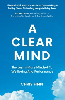 Paperback A Clear Mind: The Less Is More Mindset To Wellbeing And Performance Book