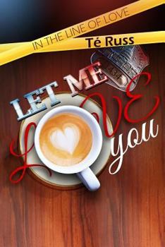 Let Me Love You - Book #1 of the In the Line of Love