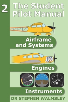 Paperback The Student Pilot Manual Volume 2: Airframe, Systems, Engines and Instruments Book