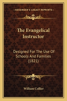 Paperback The Evangelical Instructor: Designed For The Use Of Schools And Families (1821) Book