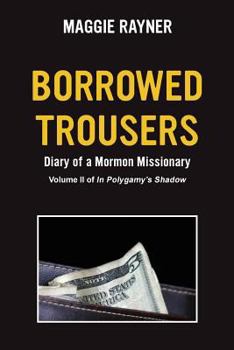 Borrowed Trousers: Diary of a Mormon Missionary, Volume II of in Polygamy's Shadow