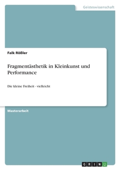 Paperback Fragmentästhetik in Kleinkunst und Performance: Die kleine Freiheit - vielleicht [German] Book