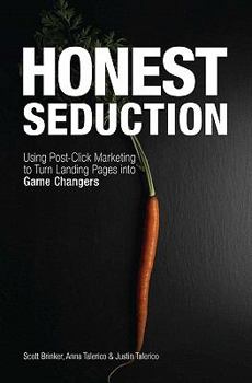 Paperback Honest Seduction: Using Post-Click Marketing to Turn Landing Pages Into Game Changers Book