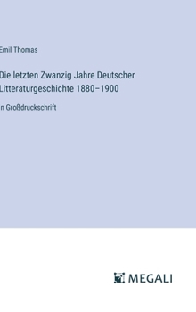 Hardcover Die letzten Zwanzig Jahre Deutscher Litteraturgeschichte 1880-1900: in Großdruckschrift [German] Book