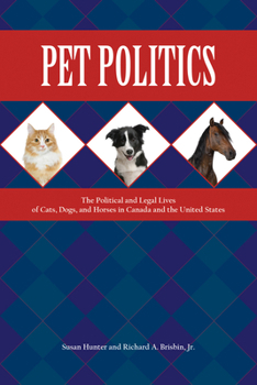 Paperback Pet Politics: The Political and Legal Lives of Cats, Dogs, and Horses in Canada and the United States Book