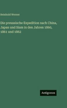 Die preussische Expedition nach China, Japan und Siam in den Jahren 1860, 1861 und 1862