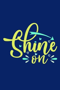 Shine On: Blank Lined Motivational Inspirational Quote Journal For Girls