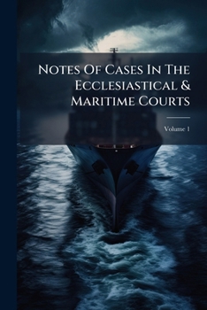 Paperback Notes Of Cases In The Ecclesiastical & Maritime Courts; Volume 1 Book