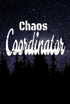 Chaos Coordinator : Lined Blank Notebook Journal,Fun and Useful Way to Take Notes and Stay on Track,Nice Gift, Very Pretty with Some Nice Pens