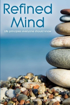 Paperback Refined Mind: Life Principles Everyone Should Know Book