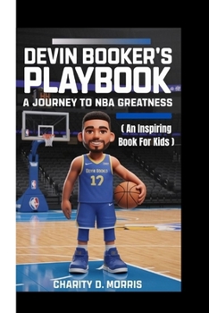 DEVIN BOOKER’S PLAYBOOK: A Journey to NBA Greatness (AN INSPIRING BOOK FOR KIDS)